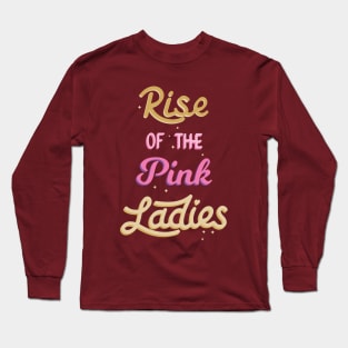 Rise of the pink ladies Long Sleeve T-Shirt